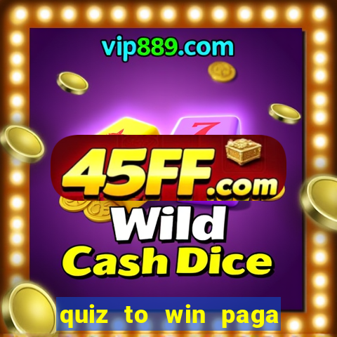quiz to win paga mesmo quiz money paga mesmo
